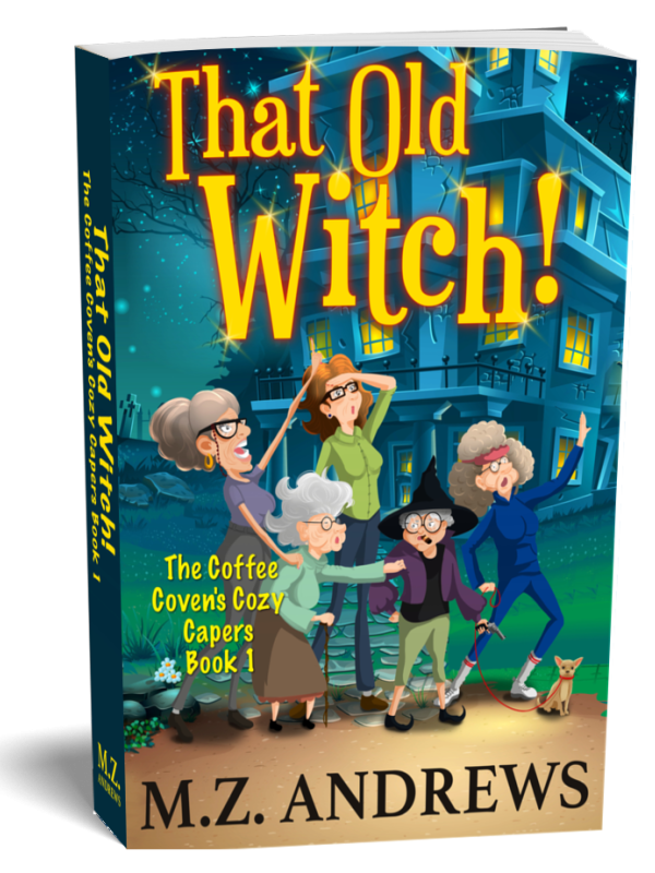 That Old Witch!: The Coffee Coven's Cozy Capers Book 1