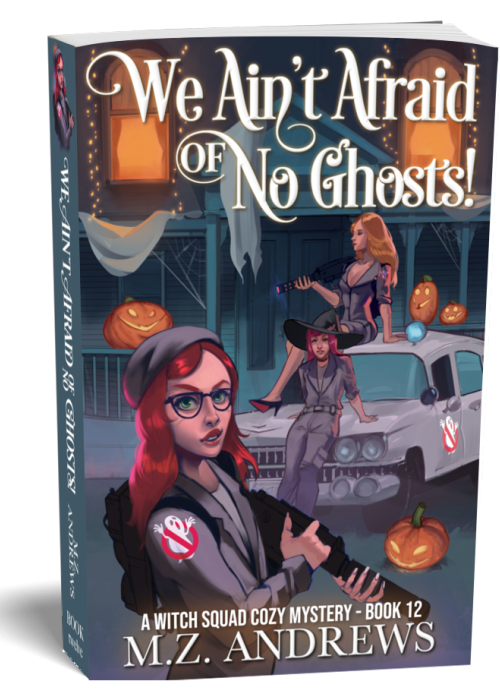 We Ain't Afraid of No Ghosts!: A Witch Squad Cozy Mystery Book 12